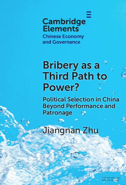 Bribery as a Third Path to Power?: Political Selection in China Beyond Performance and Patronage