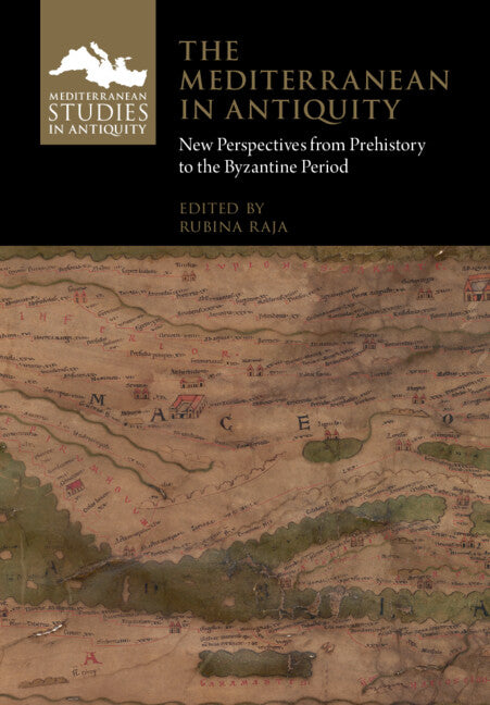 The Mediterranean in Antiquity: New Perspectives from Prehistory to the Byzantine Period