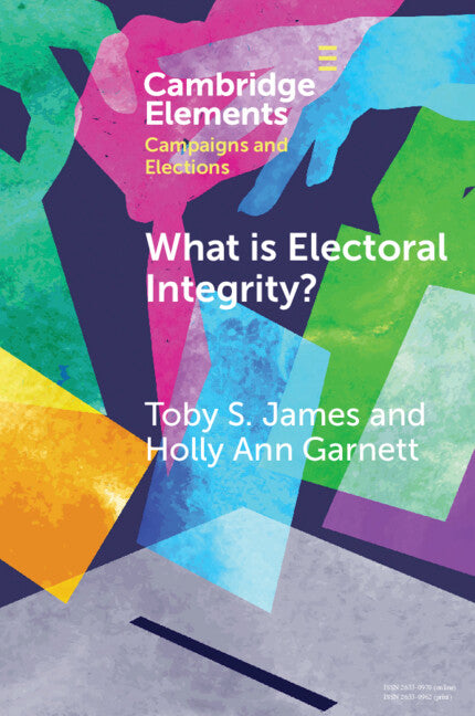 What Is Electoral Integrity?: Conceptualising Election Quality in an Age of Complexity