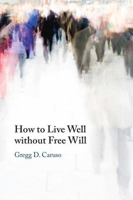 How to Live Well Without Free Will