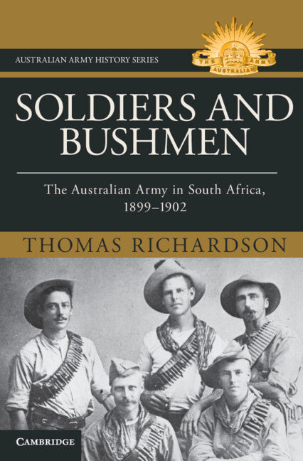 Soldiers and Bushmen: The Australian Army in South Africa, 1899-1902