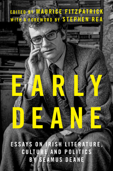 Early Deane: Essays on Irish Literature, Culture and Politics by Seamus Deane