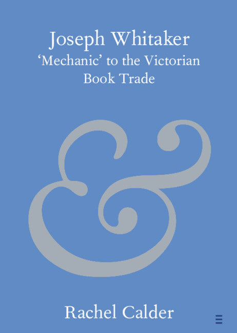 Joseph Whitaker: 'Mechanic' to the Victorian Book Trade