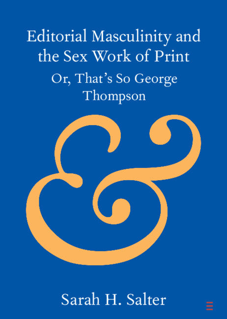 Editorial Masculinity and the Sex Work of Print: Or, That's So George Thompson