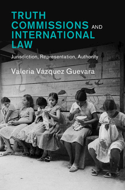Truth Commissions and International Law: Jurisdiction, Representation, Authority