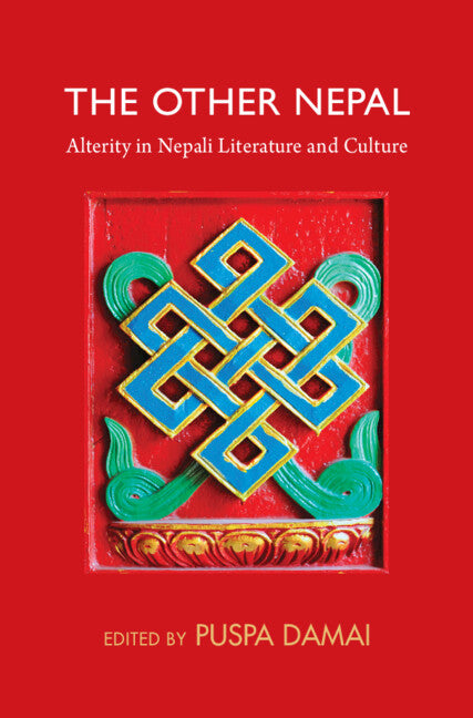 The Other Nepal: Alterity in Nepali Literature and Culture