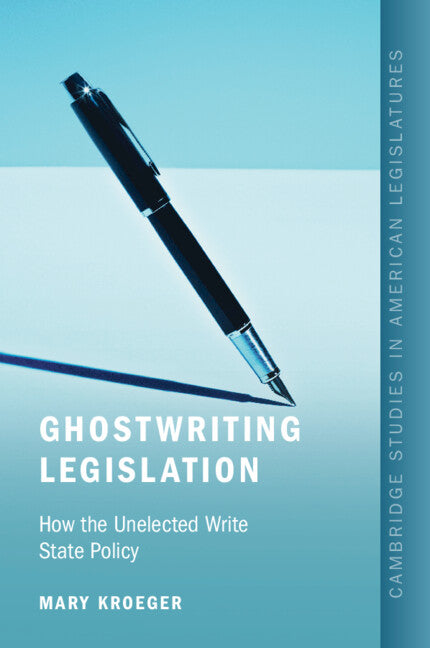 Ghostwriting Legislation: How the Unelected Write State Policy