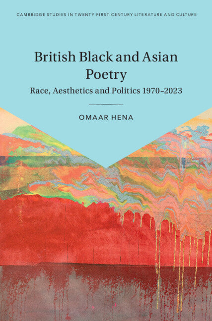 British Black and Asian Poetry: Race, Aesthetics and Politics 1970-2023
