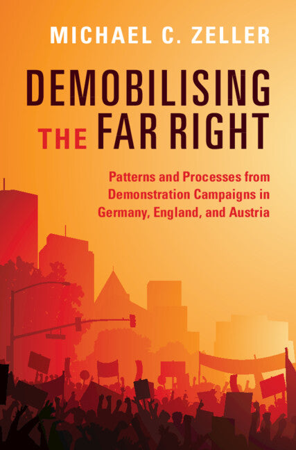 Demobilising the Far Right: Patterns and Processes from Demonstration Campaigns in Germany, England, and Austria