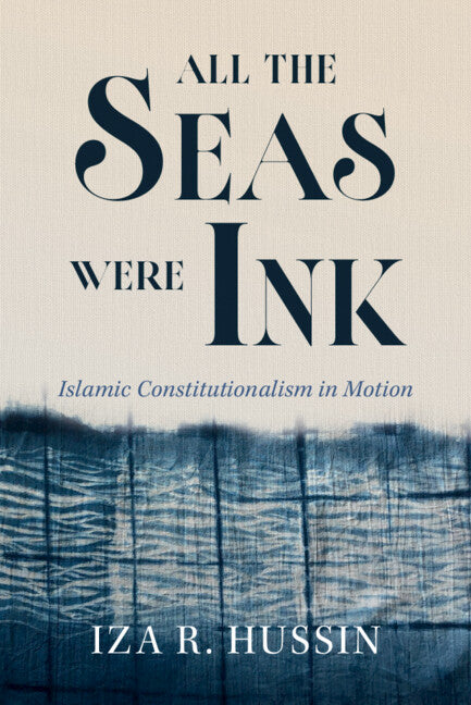 All the Seas Were Ink: Islamic Constitutionalism in Motion