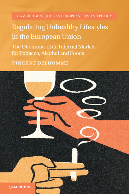 Regulating Unhealthy Lifestyles in the European Union: The Dilemmas of an Internal Market for Tobacco, Alcohol and Foods