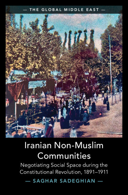 Iranian Non-Muslim Communities: Negotiating Social Space During the Constitutional Revolution, 1891-1911