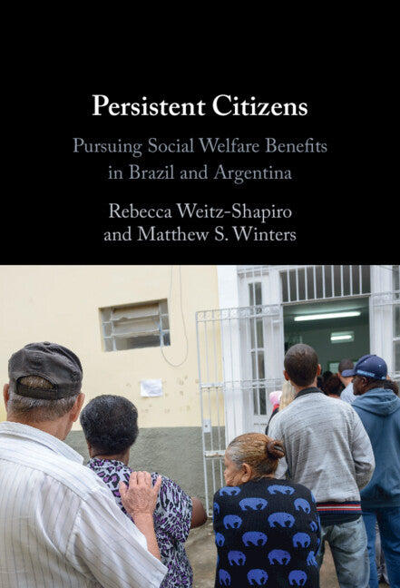 Persistent Citizens: Pursuing Social Welfare Benefits in Brazil and Argentina