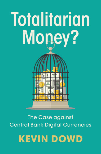 Totalitarian Money?: The Case Against Central Bank Digital Currencies