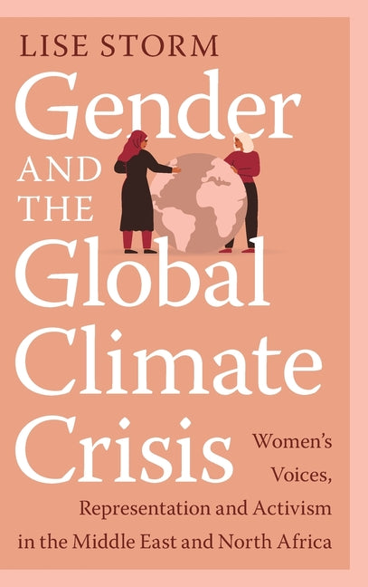 Gender and the Global Climate Crisis: Women's Voices, Representation and Activism in the Middle East and North Africa