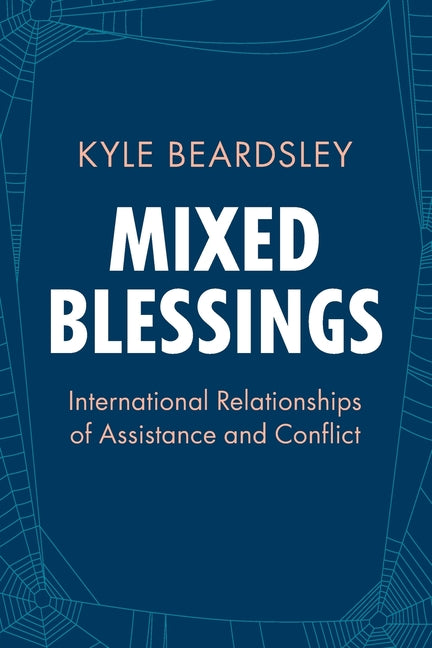 Mixed Blessings: International Relationships of Assistance and Conflict