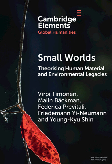 Small Worlds: Theorising Human Material and Environmental Legacies