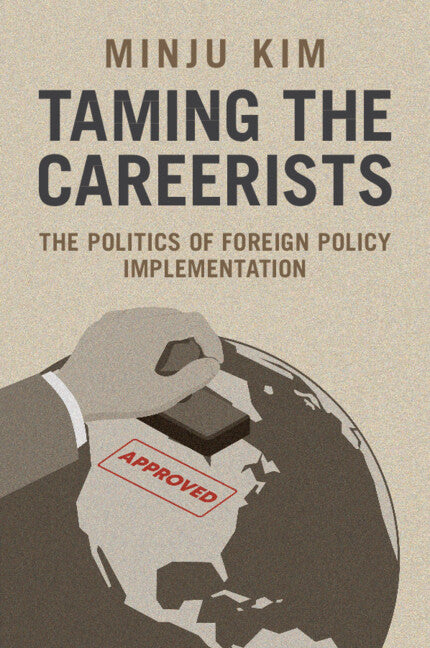 Taming the Careerists: The Politics of Foreign Policy Implementation