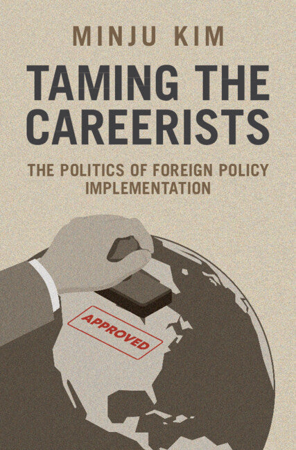 Taming the Careerists: The Politics of Foreign Policy Implementation