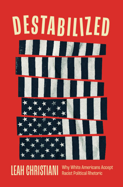 Destabilized: Why White Americans Accept Racist Political Rhetoric