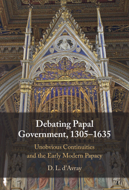 Debating Papal Government, 1305-1635: Unobvious Continuities and the Early Modern Papacy