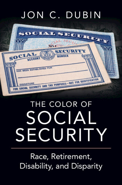 The Color of Social Security: Race, Retirement, Disability, and Disparity