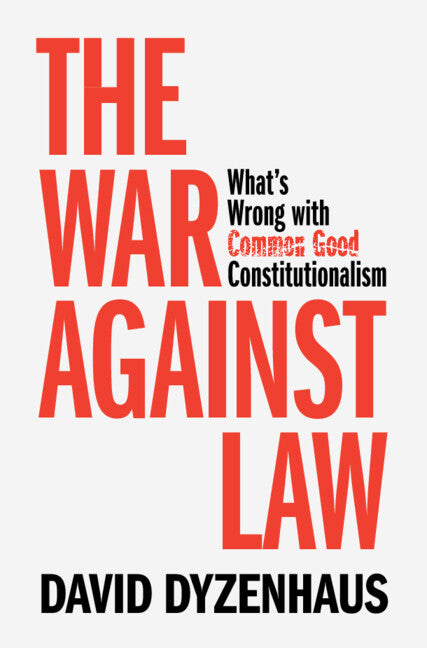 The War Against Law: What's Wrong with Common Good Constitutionalism