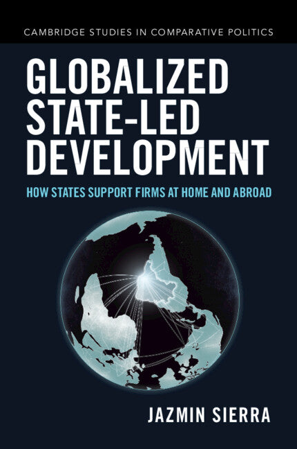 Globalized State-Led Development: How States Support Firms at Home and Abroad