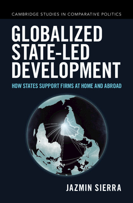 Globalized State-Led Development: How States Support Firms at Home and Abroad