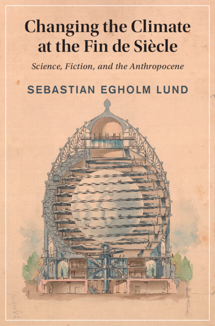 Changing the Climate at the Fin de Siecle: Science, Fiction, and the Anthropocene