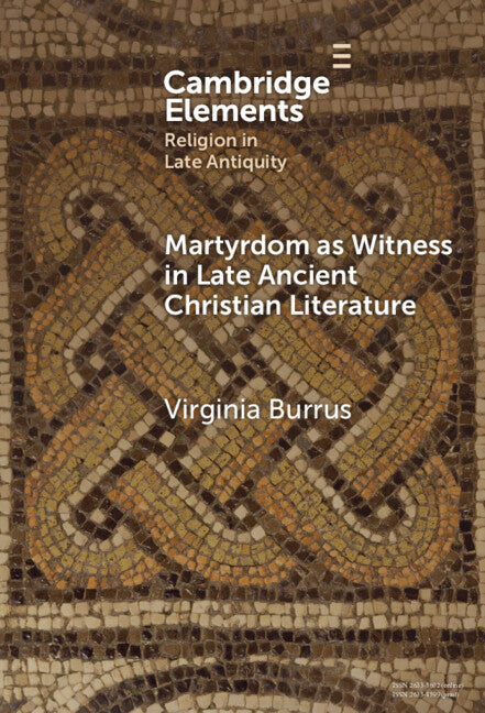 Martyrdom as Witness in Late Ancient Christian Literature