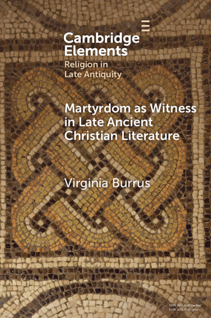 Martyrdom as Witness in Late Ancient Christian Literature