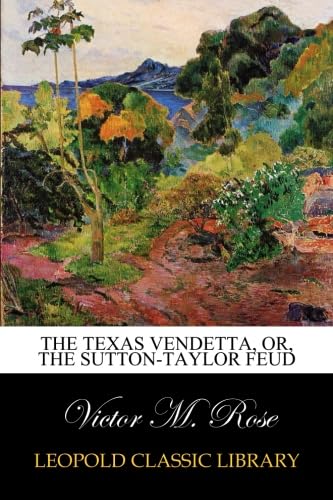 The Texas Vendetta, Or, The Sutton-Taylor Feud