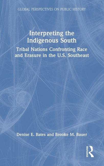 Interpreting the Indigenous South: Tribal Nations Confronting Race and Erasure in the U.S. Southeast