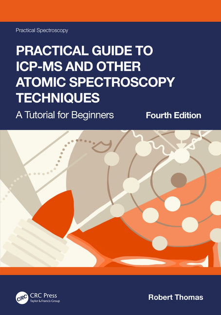 Practical Guide to Icp-MS and Other Atomic Spectroscopy Techniques: A Tutorial for Beginners