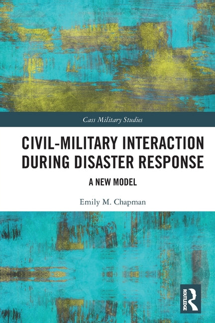 Civil-Military Interaction during Disaster Response: A New Model