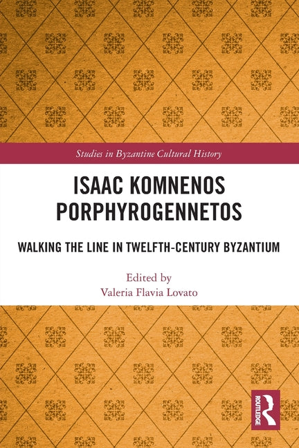 Isaac Komnenos Porphyrogennetos: Walking the Line in Twelfth-Century Byzantium