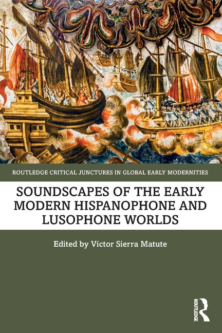Soundscapes of the Early Modern Hispanophone and Lusophone Worlds