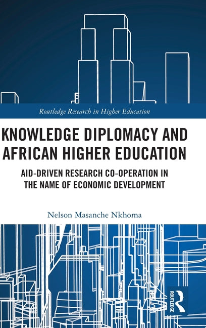 Knowledge Diplomacy and African Higher Education: Aid-Driven Research Co-Operation in the Name of Economic Development