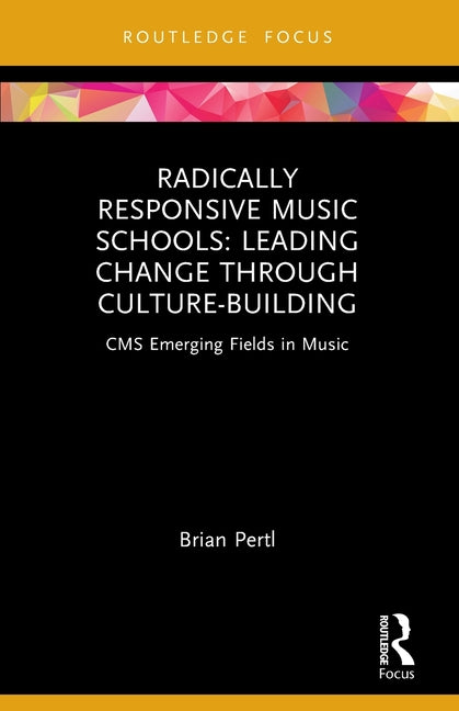 Radically Responsive Music Schools: Leading Change through Culture-Building