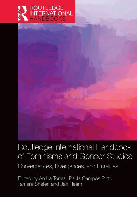Routledge International Handbook of Feminisms and Gender Studies: Convergences, Divergences, and Pluralities
