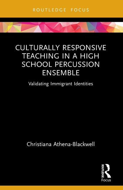 Culturally Responsive Teaching in a High School Percussion Ensemble: Validating Immigrant Identities