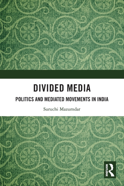 Divided Media: Politics and Mediated Movements in India