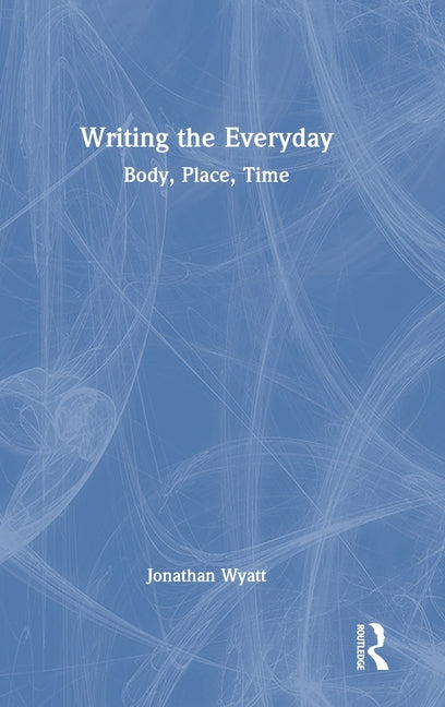 Writing the Everyday: Body, Place, Time