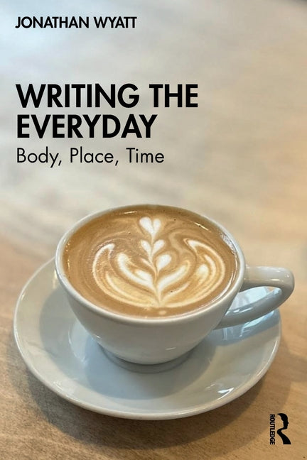 Writing the Everyday: Body, Place, Time