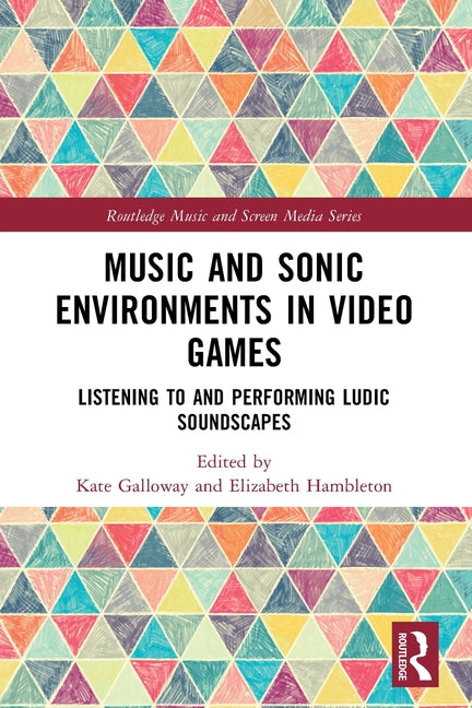 Music and Sonic Environments in Video Games: Listening to and Performing Ludic Soundscapes