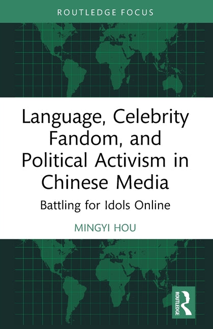 Language, Celebrity Fandom, and Political Activism in Chinese Media: Battling for Idols Online