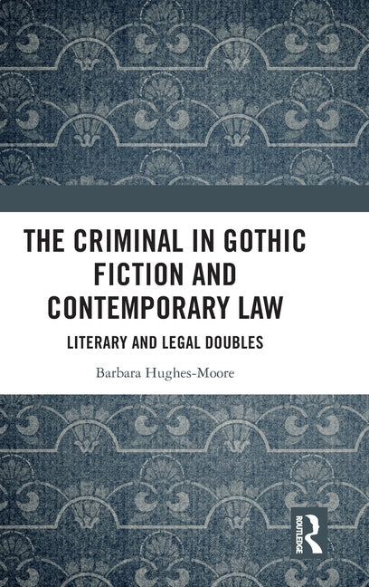 The Criminal in Gothic Fiction and Contemporary Law: Literary and Legal Doubles
