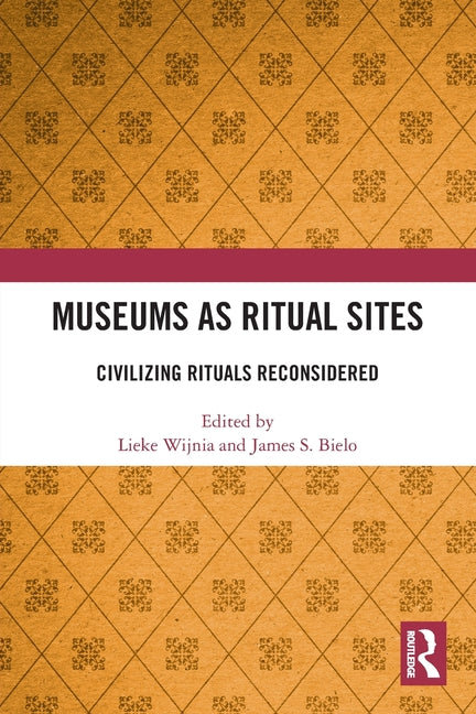 Museums as Ritual Sites: Civilizing Rituals Reconsidered