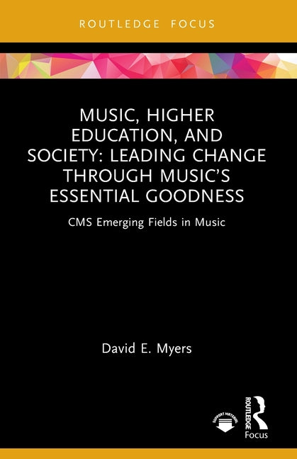 Music, Higher Education, and Society: Leading Change through Music's Essential Goodness